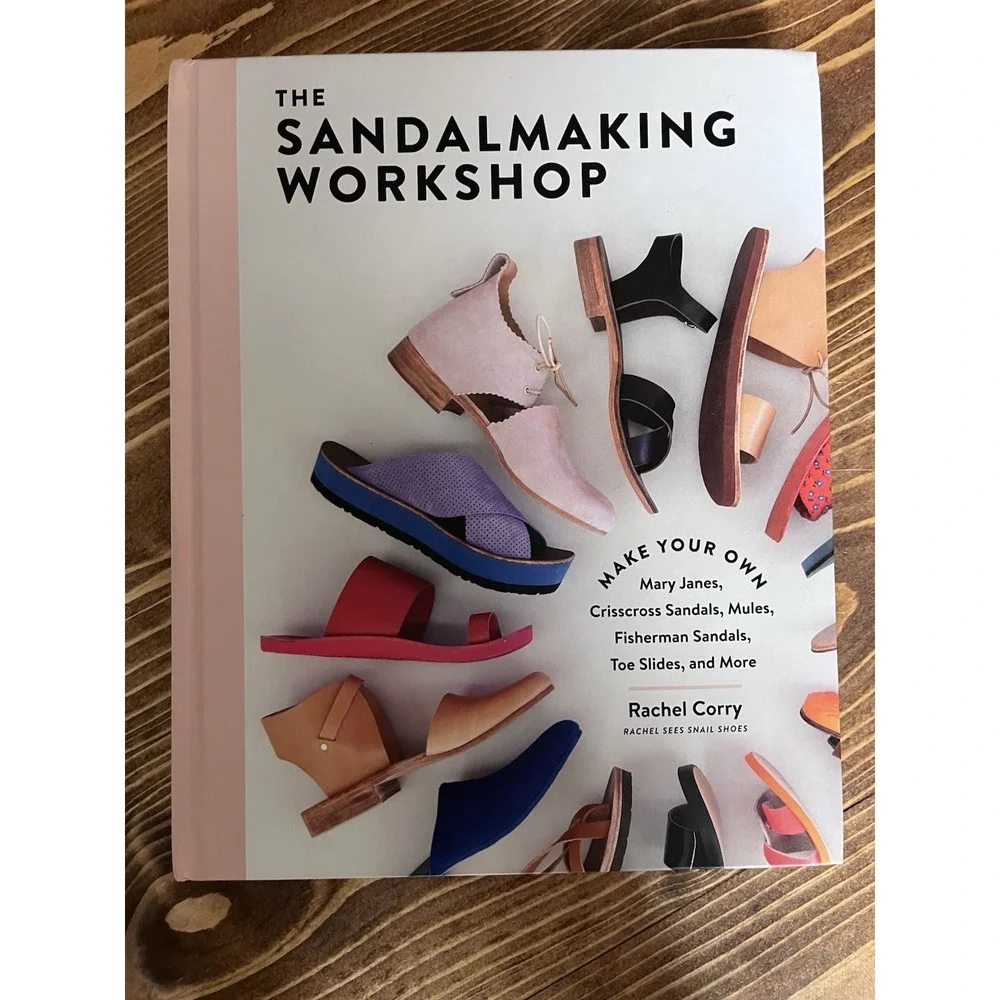 The Sandalmaking Workshop: Make Your Own Mary Janes, Crisscross Sandals, Mules,